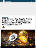 BTC Remains Top Crypto Among Institutes, Yet Traders Eye an Underrated DeFi Play With 28x Potential Even Faster - TechBullion