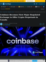 Coinbase Becomes First Major Regulated Exchange to Offer Crypto Perpetuals in Canada