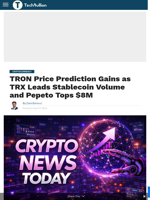 TRON Price Prediction Gains as TRX Leads Stablecoin Volume and Pepeto Tops $8M - TechBullion