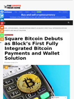 Square Bitcoin Debuts as Block’s First Fully Integrated Bitcoin Payments and Wallet Solution - The Crypto News Wire