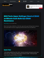 BCH Tests Upper Bollinger Band at $540 as Bitcoin Cash Bulls Eye $568 Resistance - Blockchain.News