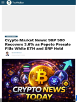 Crypto Market News: S&P 500 Recovers 3.6% as Pepeto Presale Fills While ETH and XRP Hold - TechBullion