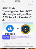 SEC Ends Investigation Into NFT Marketplace OpenSea: A Victory for Creators? – CryptoNinjas