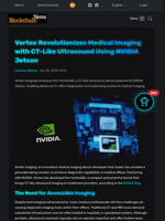 Vortex Revolutionizes Medical Imaging with CT-Like Ultrasound Using NVIDIA Jetson - Blockchain.News
