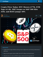 Crypto Price Today: BTC Hovers $77K, ETH Tops $2.4K, XRP Surges as S&P 500 Hits ATH, and RAVE Jumps 50%