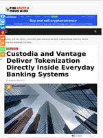 Custodia and Vantage Deliver Tokenization Directly Inside Everyday Banking Systems - The Crypto News Wire