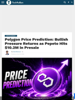 Polygon Price Prediction: Bullish Pressure Returns as Pepeto Hits $10.2M in Presale - TechBullion