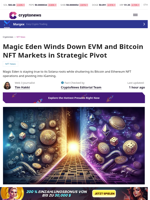 Magic Eden Winds Down EVM and Bitcoin NFT Markets in Strategic Pivot
