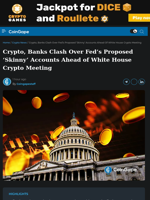Crypto, Banks Clash Over Fed’s Proposed ‘Skinny’ Accounts Ahead of White House Crypto Meeting