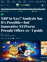 XRP to $20? Analysts Say It’s Possible—but Innovative XYZVerse Presale Offers 50× Upside - Crypto Daily