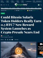 Could Bitcoin Solaris Token Holders Really Earn 0.5 BTC? New Reward System Launches as Crypto Presale Nears End - Crypto Daily