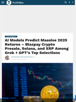 AI Models Predict Massive 2025 Returns - Blazpay Crypto Presale, Solana, and XRP Among Grok + GPT’s Top Selections - TechBullion