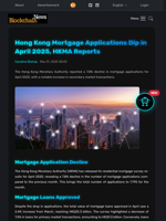 Hong Kong Mortgage Applications Dip in April 2025, HKMA Reports - Blockchain.News