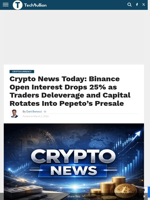 Crypto News Today: Binance Open Interest Drops 25% as Traders Deleverage and Capital Rotates Into Pepeto's Presale - TechBullion