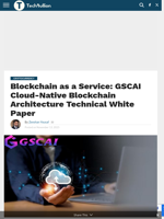 Blockchain as a Service: GSCAI Cloud-Native Blockchain Architecture Technical White Paper - TechBullion