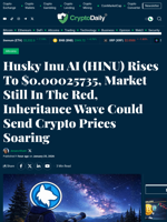 Husky Inu AI (HINU) Rises To $0.00025735, Market Still In The Red, Inheritance Wave Could Send Crypto Prices Soaring - Crypto Daily