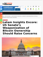 Latam Insights Encore: US Senate’s Weaponization of Bitcoin Ownership Should Raise Concerns - The Crypto News Wire