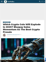Which Crypto Coin Will Explode in 2025? Blazpay Gains Momentum As The Best Crypto Presale - TechBullion