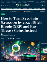 How to Turn $250 into $250,000 by 2027: Ditch Ripple (XRP) and Buy These 3 Coins Instead - Crypto Daily