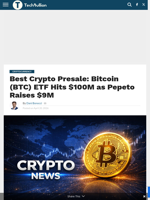 Best Crypto Presale: Bitcoin (BTC) ETF Hits $100M as Pepeto Raises $9M - TechBullion