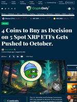 4 Coins to Buy as Decision on 5 Spot XRP ETFs Gets Pushed to October. - Crypto Daily