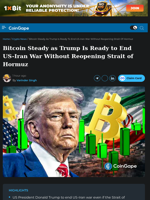 Bitcoin Steady as Trump Is Ready to End US-Iran War Without Reopening Strait of Hormuz