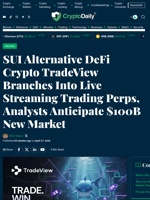 SUI Alternative DeFi Crypto TradeView Branches Into Live Streaming Trading Perps, Analysts Anticipate $100B New Market - Crypto Daily