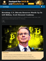 Breaking: U.S. Bitcoin Reserves Worth Up To $20 Billion Bessent