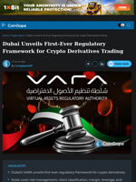 Dubai Unveils First-Ever Regulatory Framework for Crypto Derivatives Trading