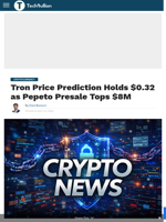 Tron Price Prediction Holds $0.32 as Pepeto Presale Tops $8M - TechBullion