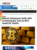 Bitcoin Surpasses Gold: 68% of Americans Turn to BTC Amid US Tariffs - The Crypto News Wire