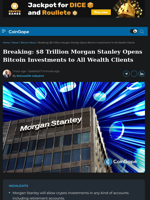$8 Trillion Morgan Stanley Opens Bitcoin Investments to All Wealth Clients