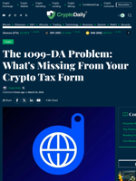 The 1099-DA Problem: What's Missing From Your Crypto Tax Form - Crypto Daily