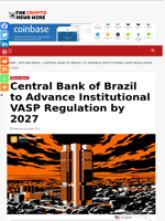 Central Bank of Brazil to Advance Institutional VASP Regulation by 2027 - The Crypto News Wire