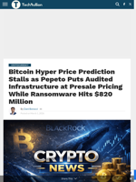 Bitcoin Hyper Price Prediction Stalls as Pepeto Puts Audited Infrastructure at Presale Pricing While Ransomware Hits $820 Million - TechBullion