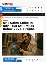 NFT Sales Spike in July—but Still Miles Below 2024’s Highs - The Crypto News Wire