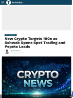 New Crypto Targets 100x as Schwab Opens Spot Trading and Pepeto Leads - TechBullion