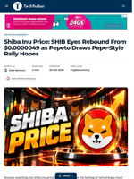 Shiba Inu Price: SHIB Eyes Rebound From $0.0000049 as Pepeto Draws Pepe-Style Rally Hopes - TechBullion