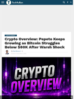 Crypto Overview: Pepeto Keeps Growing as Bitcoin Struggles Below $80K After Warsh Shock - TechBullion