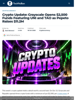 Crypto Update: Grayscale Opens $2,500 Funds Featuring UNI and TAO as Pepeto Raises $11.2M - TechBullion