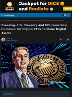 Breaking: U.S. Treasury, IRS Approve Crypto ETF Staking Guidance