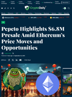 Pepeto Highlights $6.8M Presale Amid Ethereum’s Price Moves and Opportunities - Crypto Daily