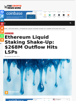 Ethereum Liquid Staking Shake-Up: $268M Outflow Hits LSPs - The Crypto News Wire