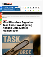 Milei Dissolves Argentine Task Force Investigating Alleged Libra Market Manipulation - The Crypto News Wire