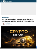 Crypto Market News: April Entry as Pepeto Fills With BTC and ETH - TechBullion