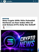 New Crypto With 100x Potential Surfaces as Fear Index Hits 23 and Solana ETFs Defy the Selloff - TechBullion