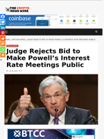 Judge Rejects Bid to Make Powell’s Interest Rate Meetings Public - The Crypto News Wire