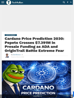 Cardano Price Prediction 2030: Pepeto Crosses $7.391M in Presale Funding as ADA and OriginTrail Battle Extreme Fear - TechBullion