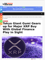 Tokyo Giant Gumi Gears up for Major XRP Buy With Global Finance Play in Sight - The Crypto News Wire