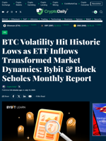 BTC Volatility Hit Historic Lows as ETF Inflows Transformed Market Dynamics: Bybit & Block Scholes Monthly Report - Crypto Daily